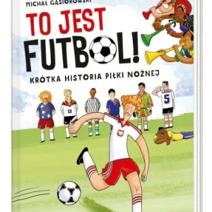 Premium GSIOROWSKI Michał - To jest futbol! Krótka historia piłki nożnej.