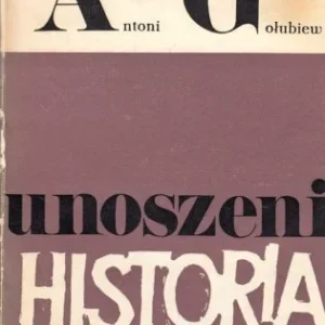 Tylko dziś GOŁUBIEW ANTONI - UNOSZENI HISTORI