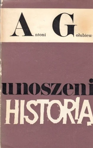 Tylko dziś GOŁUBIEW ANTONI - UNOSZENI HISTORI
