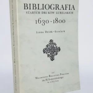 Dodaj do koszyka DZIOK-STRELINK Irena - Bibliografia starych druków lubelskich 1630-1800.