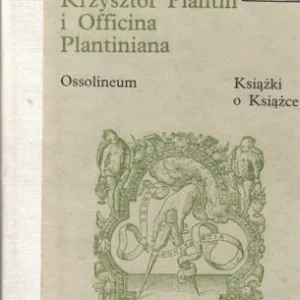 GRSKA BARBARA - KRZYSZTOF PLANTIN I OFFICINA PLANTINIANA (seria Książki o Książce) Hit sprzedaży