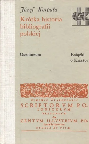 Wyjątkowa oferta JZEF KORPAŁA - KRTKA HISTORIA BIBLIOGRAFII POLSKIEJ (seria Książki o Książce)