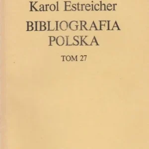 Łatwy zwrot KAROL ESTREICHER - BIBLIOGRAFIA POLSKA T. 27 S-SH
