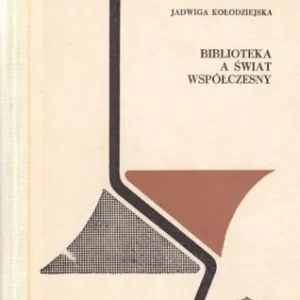 KOŁODZIEJSKA JADWIGA - BIBLIOTEKA A śWIAT WSPŁCZESNY(seria Książki o Książce) Obniżka ceny