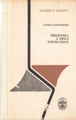 KOŁODZIEJSKA JADWIGA - BIBLIOTEKA A śWIAT WSPŁCZESNY(seria Książki o Książce) Obniżka ceny