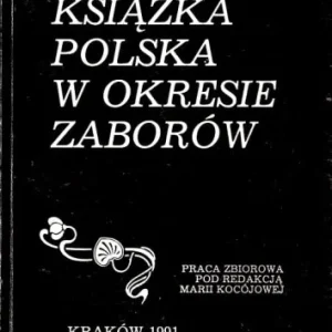 KSIŹKA POLSKA W OKRESIE ZABORW praca zbiorowa pod red. Marii Kocójowej Ekspresowa dostawa