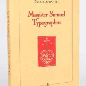 Dostępne od ręki SZYPULSKI Marek - Magister Samuel Typographus. Recz o Samuelu Tyszkiewiczu drukarzu emigracyjnym (1889 - 1954)