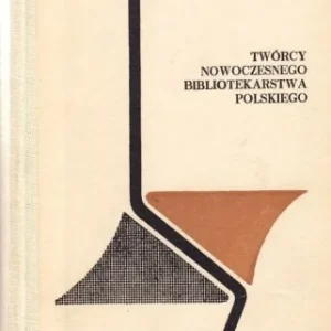 Tylko dziś TWRCY NOWOCZESNEGO BIBLIOTEKARSTWA POLSKIEGO(seria Książki o Książce)