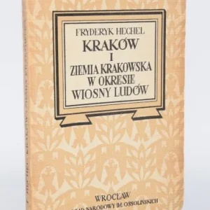 Popularny HECHEL Fryderyk - Kraków i Ziemia Krakowska w Okresie Wiosny Ludów. Pamiętniki. Wrocław 1950.