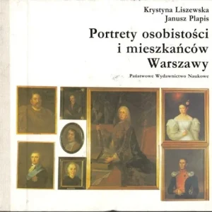 KRYSTYNA LISZEWSKA; JANUSZ PLAPIS - PORTRETY OSOBISTOśCI I MIESZKA艃CW WARSZAWY Tylko do końca tygodnia
