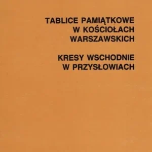 LATAŁA AGNIESZKA - TABLICE W KOśCIOŁACH WARSZAWSKICH. KRESY WSCHODNIE W PRZYSŁOWIACH Bezpieczna płatność