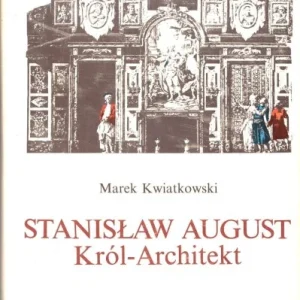 Szybka dostawa MAREK KWIATKOWSKI - STANISŁAW AUGUST KRL-ARCHITEKT