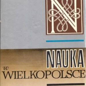 Nauka w Wielkopolsce. Przeszłość i terażniejszość - Studia i materiały. - Pr. zbior. pod redakcją G. Labudy Zamów dziś