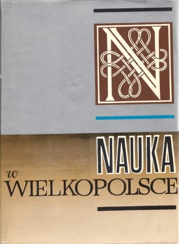Nauka w Wielkopolsce. Przeszłość i terażniejszość - Studia i materiały. - Pr. zbior. pod redakcją G. Labudy Zamów dziś