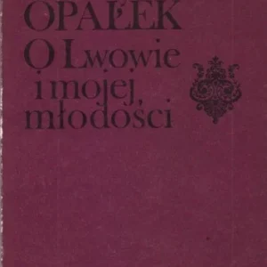 OPAŁEK Mieczysław - O Lwowie i mojej młodości. Kartki z pamiętnika 1881-1901. Niska cena