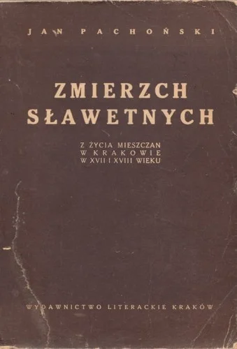 PACHO艃SKI Jan - Zmierzch sławetnych. Zżycia mieszczan w Krakowie w XVII i XVIII wieku. Tylko dziś