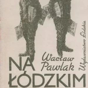 PAWLAK Wacław - Na łódzkim bruku 1901-1918. Premium