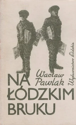 PAWLAK Wacław - Na łódzkim bruku 1901-1918. Premium