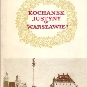 SIWKOWSKA JANINA - KOCHANEK JUSTYNY W WARSZAWIE. Zbiór szkiców o dawnej Warszawie opartych na dokumentach Premium