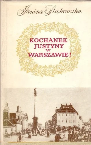 SIWKOWSKA JANINA - KOCHANEK JUSTYNY W WARSZAWIE. Zbiór szkiców o dawnej Warszawie opartych na dokumentach Premium