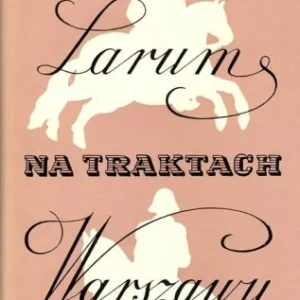 Dodaj do koszyka SZENIC STANISŁAW - LARUM NA TRAKTACH WARSZAWY