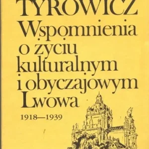 Szybka wysyłka TYROWICZ Marian - Wspomnienia o życiu kulturalnym i obyczajowym Lwowa 1918-1939.