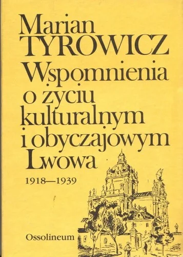 Szybka wysyłka TYROWICZ Marian - Wspomnienia o życiu kulturalnym i obyczajowym Lwowa 1918-1939.