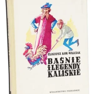 KOR-WALCZAK Eligiusz - Baśnie i legendy kaliskie, ilustr. M. Kościelniak. Wydanie 1. Nowy