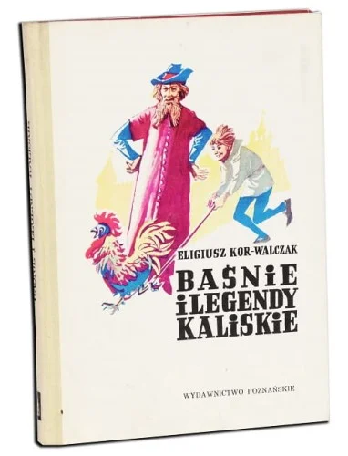 KOR-WALCZAK Eligiusz - Baśnie i legendy kaliskie, ilustr. M. Kościelniak. Wydanie 1. Nowy