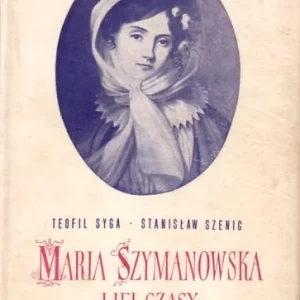 SYGA Teofil; SZENIC Stanisław - Maria Szymanowska i jej czasy Okazja