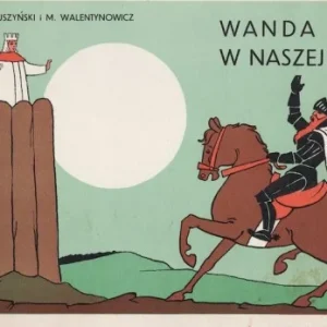 Ostatnia szansa Wanda leży w naszej ziemi. K. Makuszyński; M. Walentynowicz.