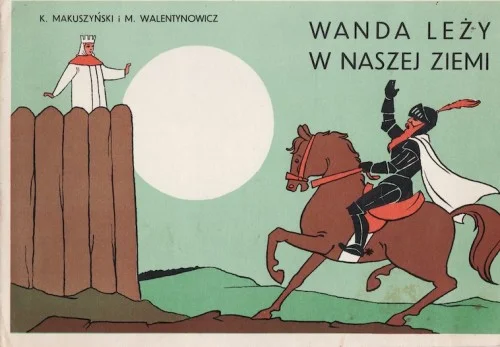 Ostatnia szansa Wanda leży w naszej ziemi. K. Makuszyński; M. Walentynowicz.