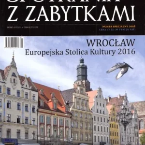 Nowy SPOTKANIA Z ZABYTKAMI. Numer specjalny 2016. Wrocław - Europejska Stolica Kultury 2016.