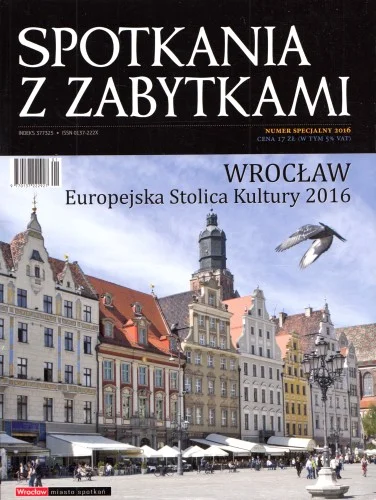 Nowy SPOTKANIA Z ZABYTKAMI. Numer specjalny 2016. Wrocław - Europejska Stolica Kultury 2016.