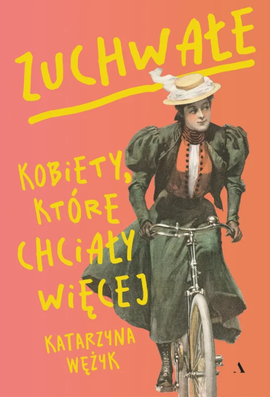 Zuchwałe. Kobiety, które chciały więcejKatarzyna Wężyk Popularny