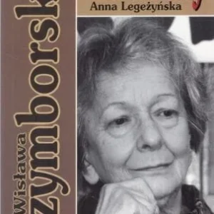 Bestseller Legeżyńska Anna - Wisława Szymborska. /Czytani dzisiaj/.