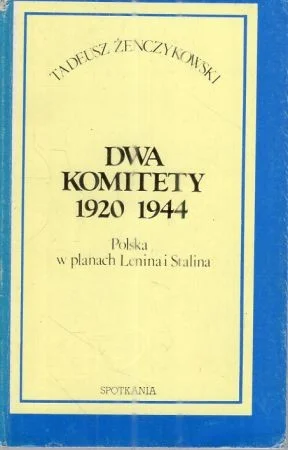 [Miniaturka]. Źenczykowski Tadeusz - Dwa komitety 1920 1944. Polska w planach Lenina i Stalina. Szkic historyczny. Hit cenowy