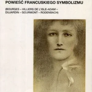 Zniżka Malinowski Wiesław Mateusz - Powieść francuskiego symbolizmu. (Bourges - Villers de L'Isle-Adam - Dujaridn - Gourmont - Rodenbach).